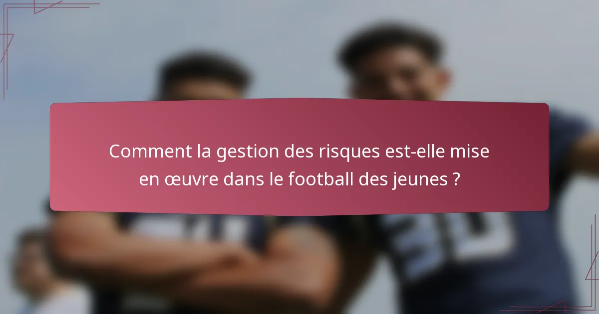 Comment la gestion des risques est-elle mise en œuvre dans le football des jeunes ?