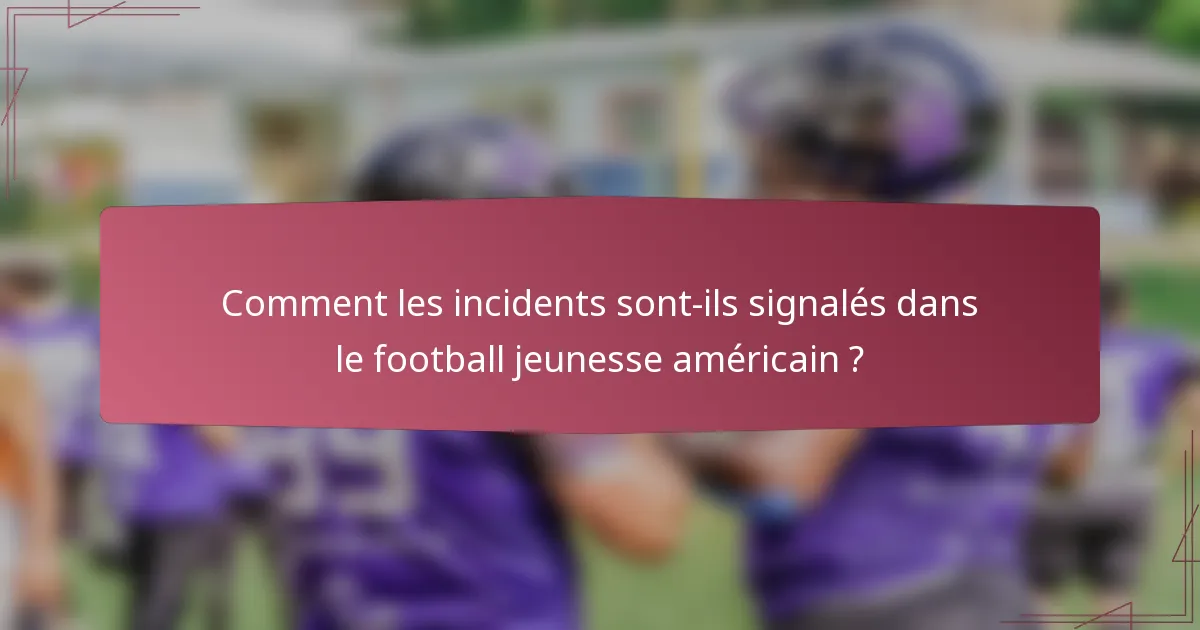 Comment les incidents sont-ils signalés dans le football jeunesse américain ?