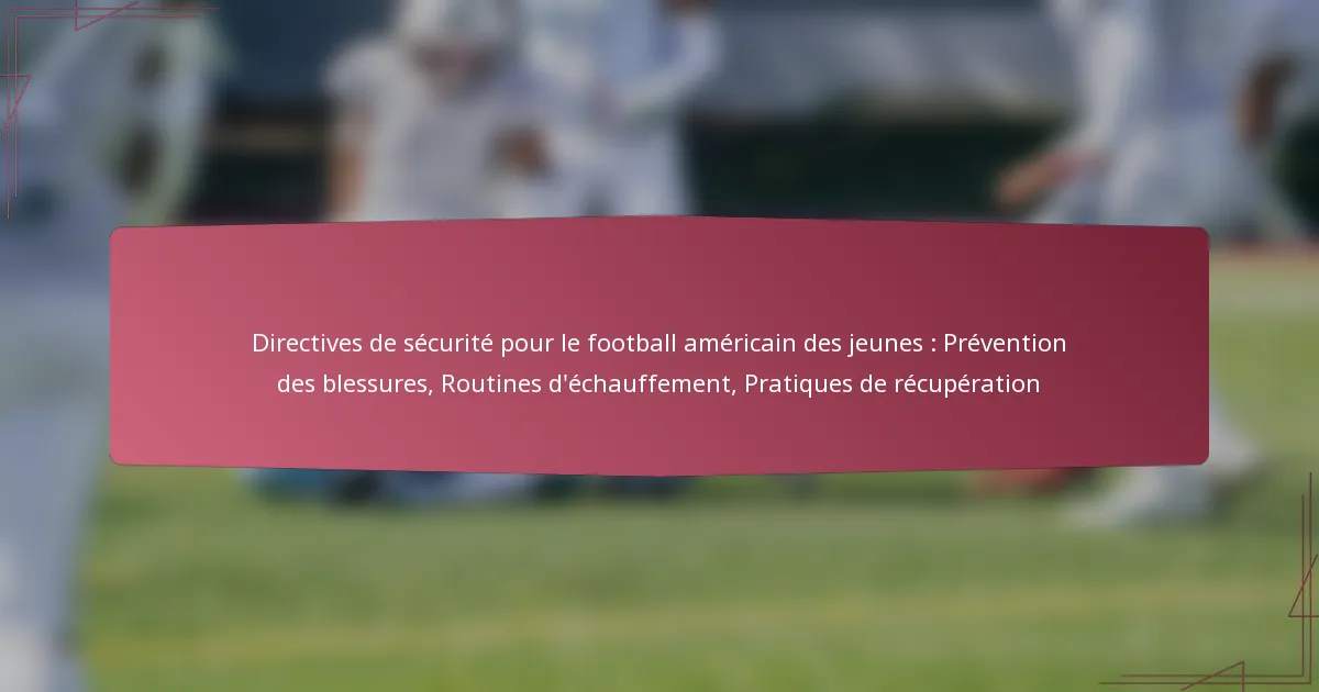 Directives de sécurité pour le football américain des jeunes : Prévention des blessures, Routines d’échauffement, Pratiques de récupération