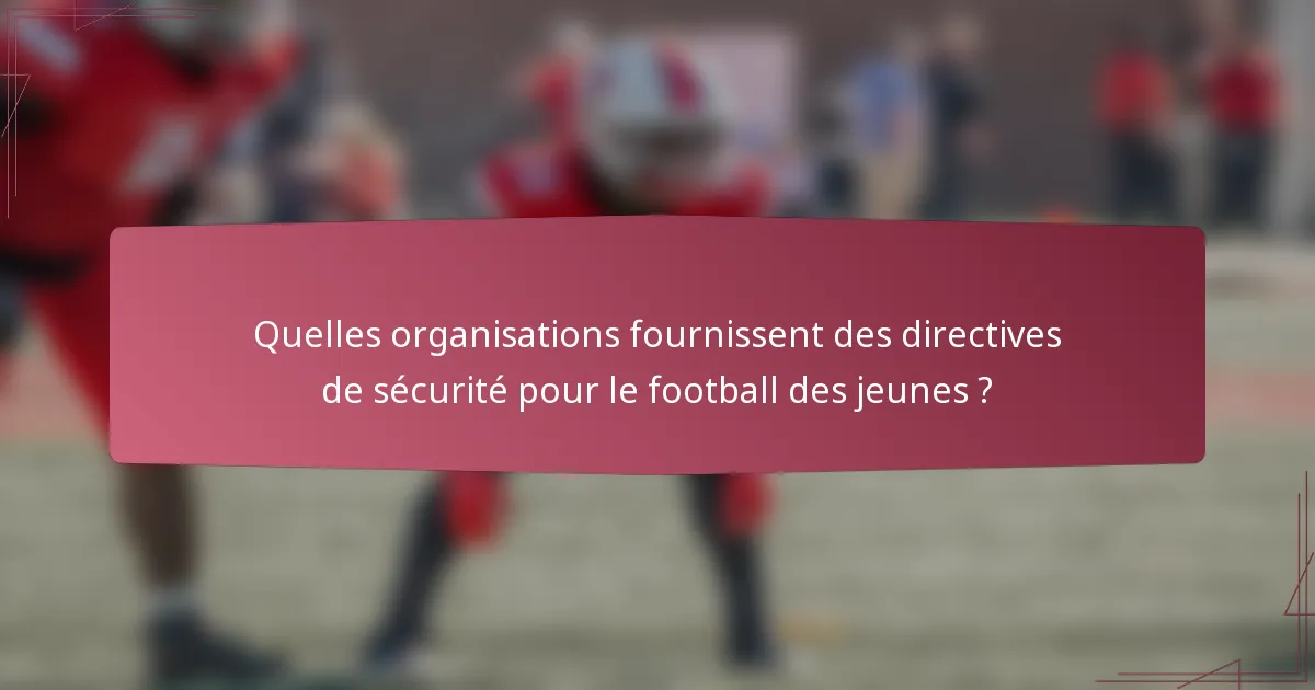Quelles organisations fournissent des directives de sécurité pour le football des jeunes ?