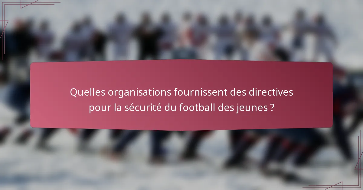 Quelles organisations fournissent des directives pour la sécurité du football des jeunes ?