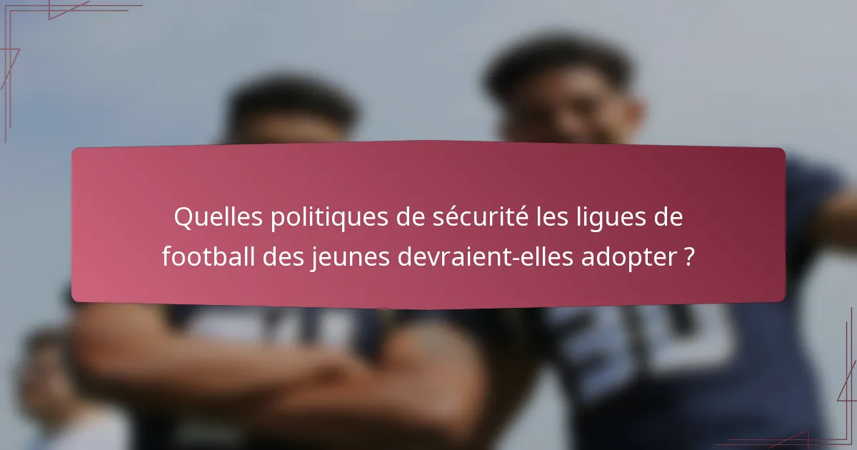 Quelles politiques de sécurité les ligues de football des jeunes devraient-elles adopter ?