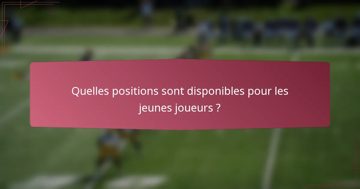 Quelles positions sont disponibles pour les jeunes joueurs ?