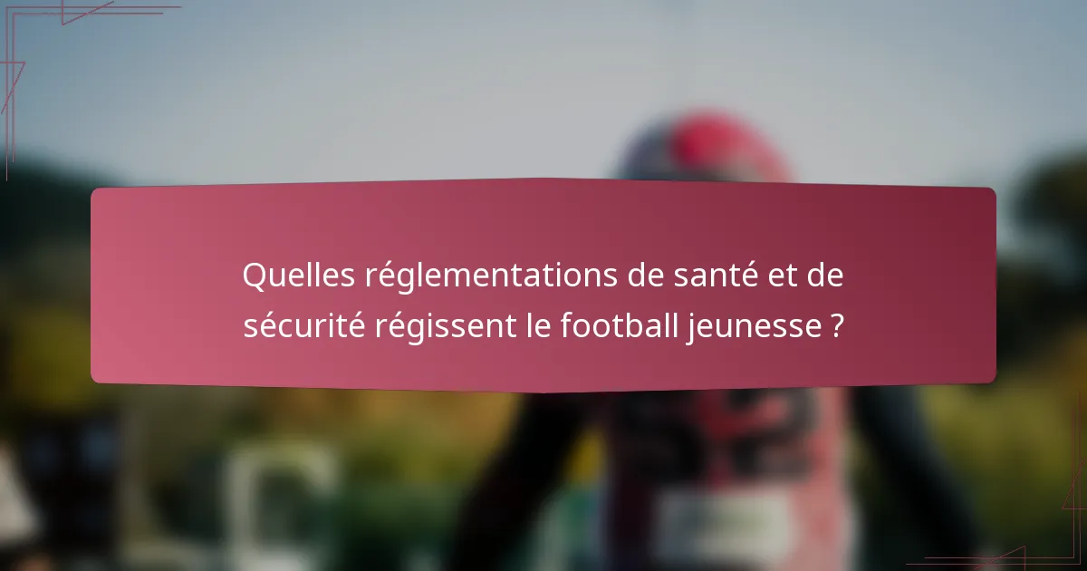 Quelles réglementations de santé et de sécurité régissent le football jeunesse ?