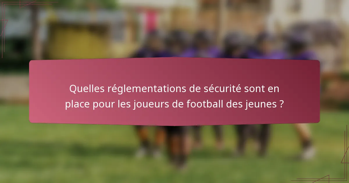 Quelles réglementations de sécurité sont en place pour les joueurs de football des jeunes ?