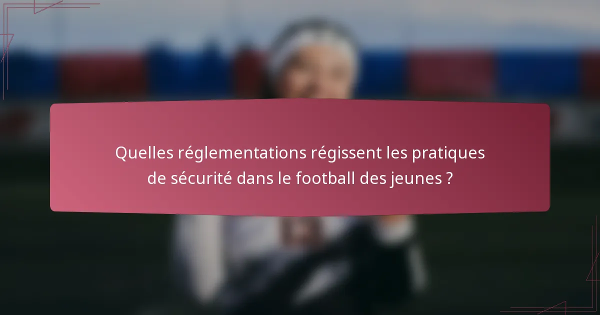 Quelles réglementations régissent les pratiques de sécurité dans le football des jeunes ?