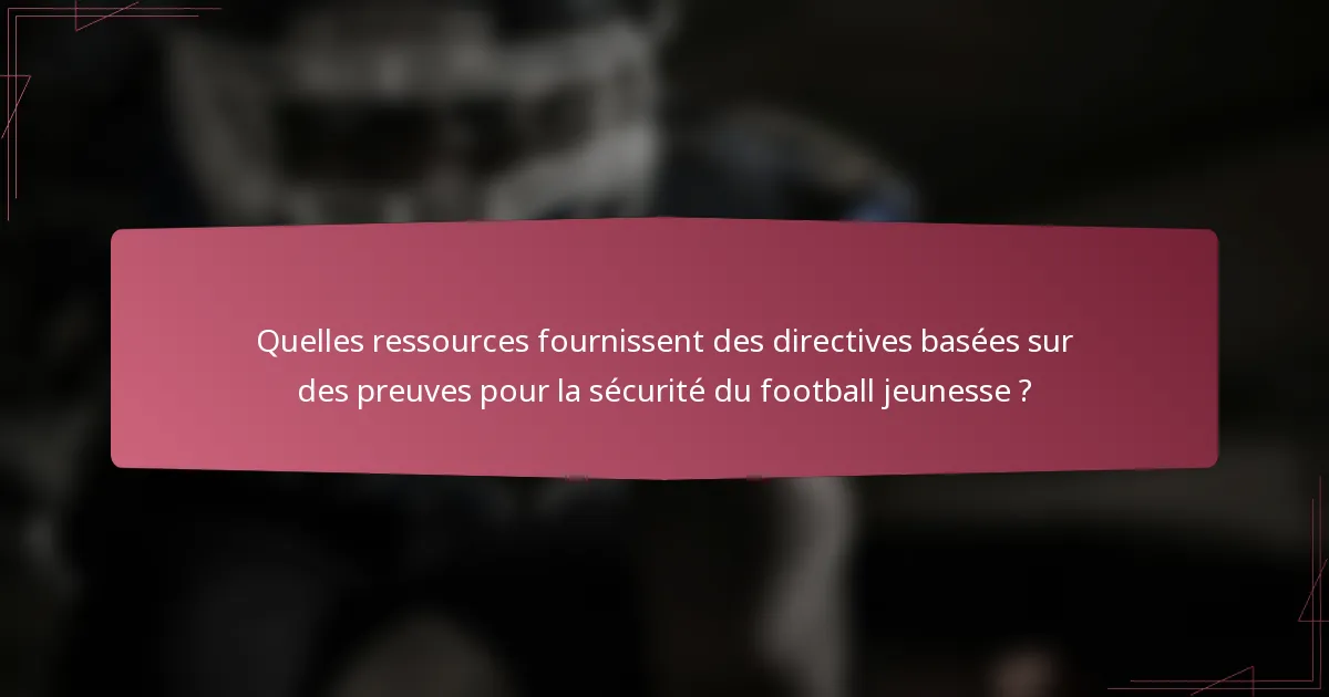 Quelles ressources fournissent des directives basées sur des preuves pour la sécurité du football jeunesse ?