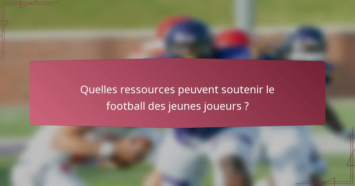 Quelles ressources peuvent soutenir le football des jeunes joueurs ?