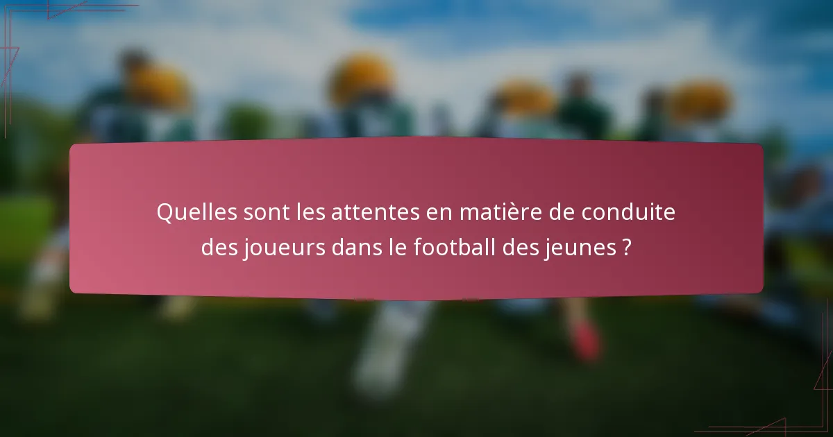 Quelles sont les attentes en matière de conduite des joueurs dans le football des jeunes ?