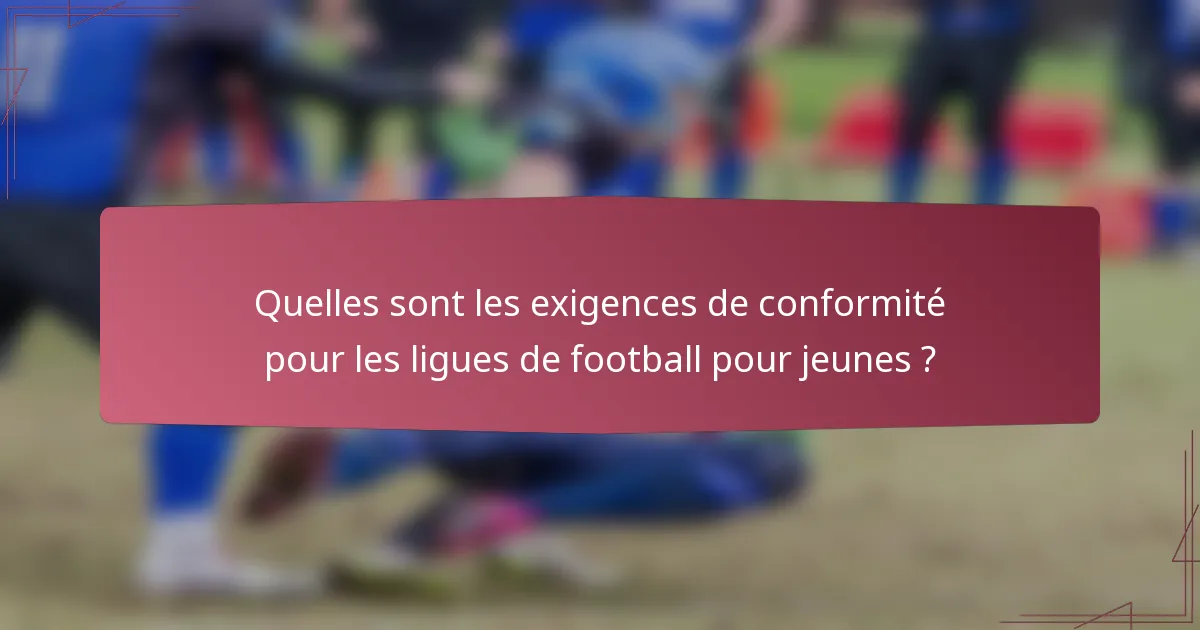 Quelles sont les exigences de conformité pour les ligues de football pour jeunes ?