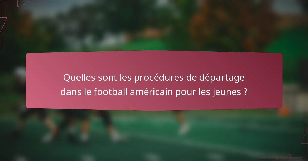 Quelles sont les procédures de départage dans le football américain pour les jeunes ?