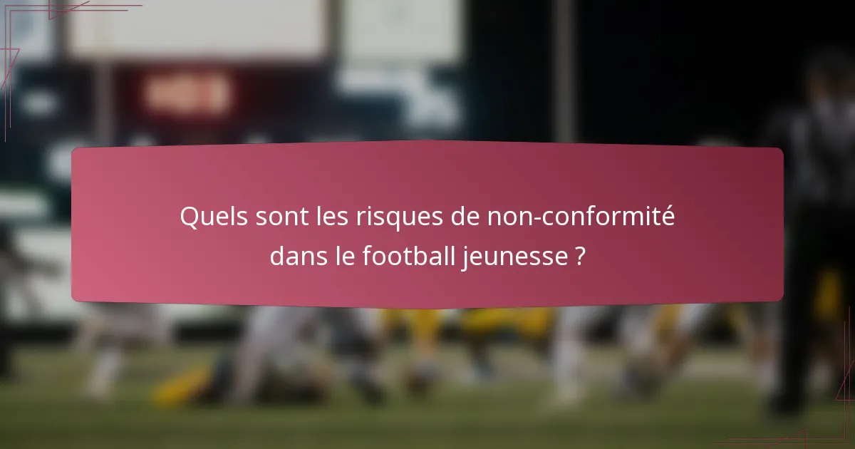 Quels sont les risques de non-conformité dans le football jeunesse ?