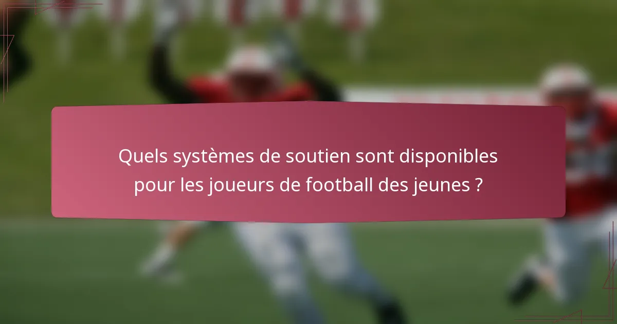 Quels systèmes de soutien sont disponibles pour les joueurs de football des jeunes ?